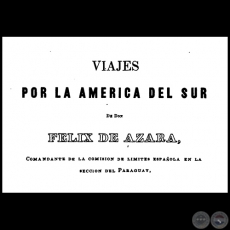 VIAJES POR LA AMERICA DEL SUR  de DON FÉLIX DE AZARA - Segunda Edición - Montevideo, 1850